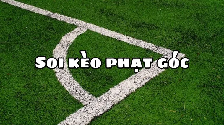 Tìm Hiểu Kèo Phạt Góc Bóng Đá Và Phương Pháp Soi Kèo Hiệu Quả