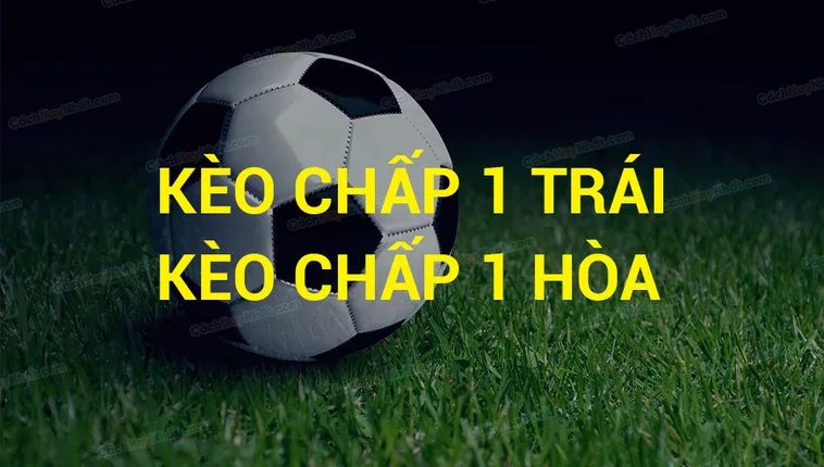 Chiến Thuật Đầu Tư Kèo Chấp 1 Trong Các Trận Cầu Chênh Lệch