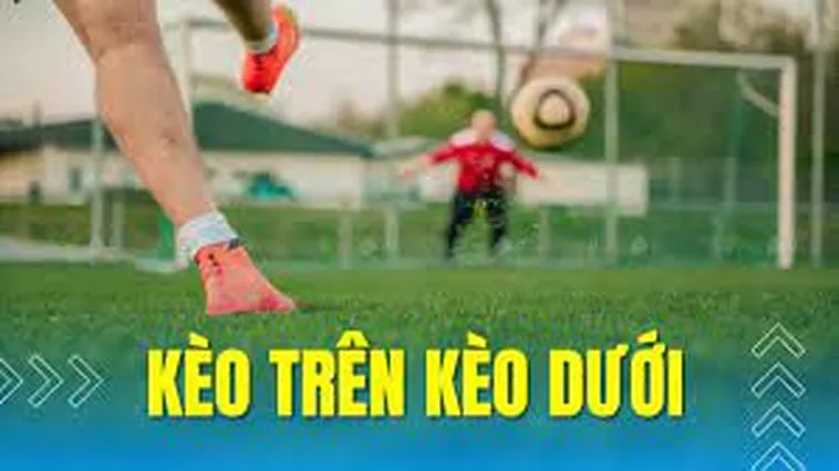 Hướng Dẫn Cách Phân Tích Thông Số Kèo Trên Kèo Dưới Chính Xác