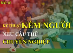 Hướng Dẫn Kỹ Thuật Kèm Người Trong Bóng Đá Cho Hậu Vệ