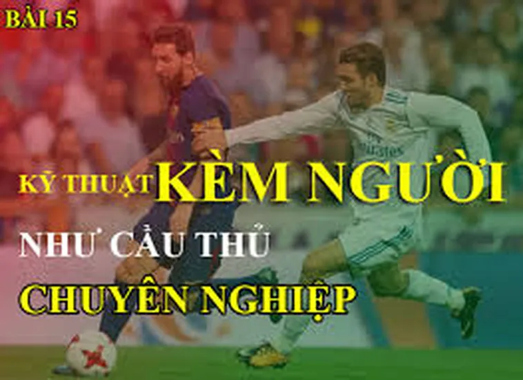 Hướng Dẫn Kỹ Thuật Kèm Người Trong Bóng Đá Cho Hậu Vệ