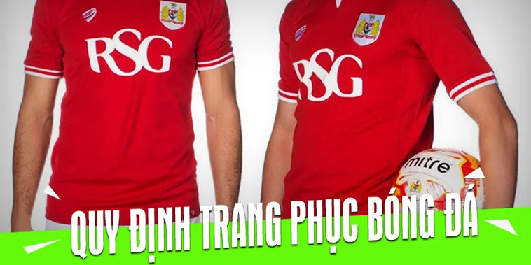 Tìm Hiểu Các Quy Định Về Trang Phục Bóng Đá Chuyên Nghiệp Hiện Nay